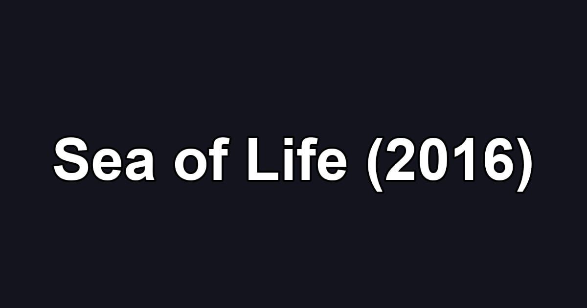 Sea of Life (2016)