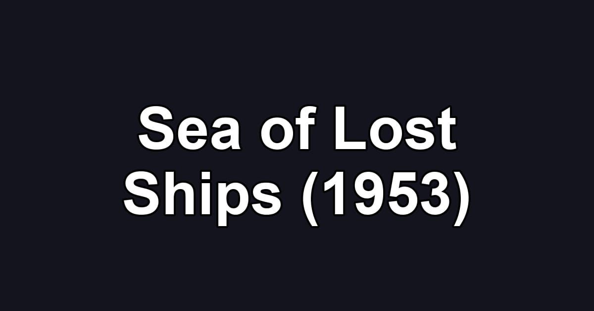 Sea of Lost Ships (1953)