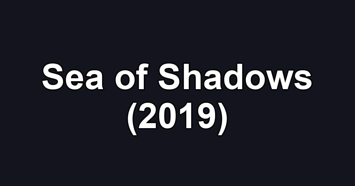 Sea of Shadows (2019)