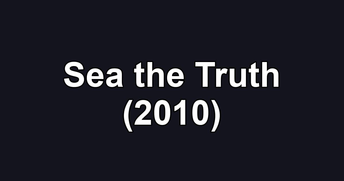 Sea the Truth (2010)