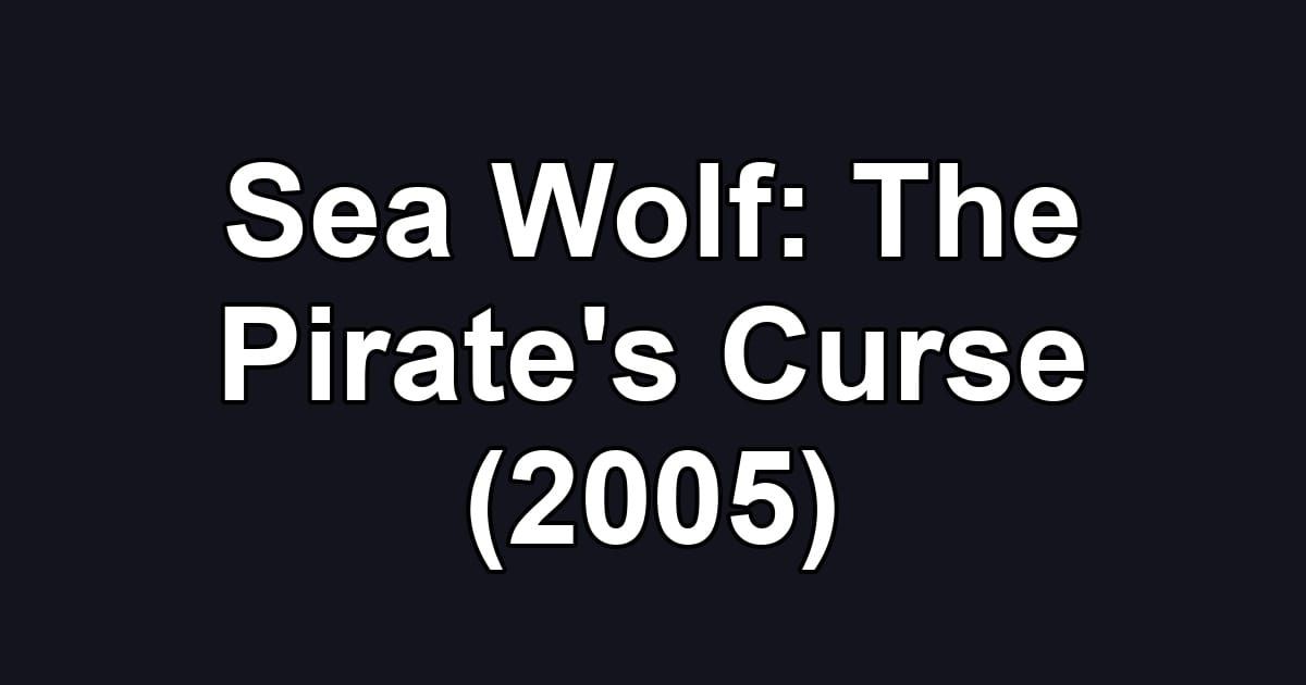 Sea Wolf: The Pirate's Curse (2005)