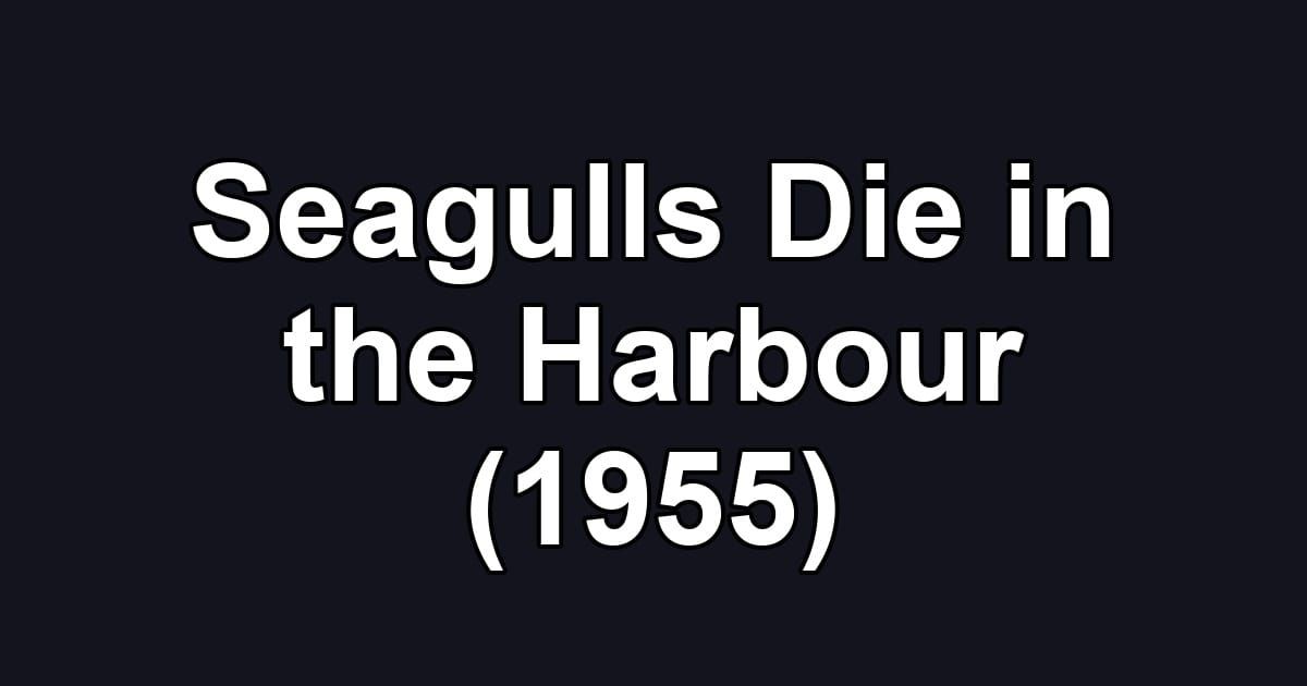 Seagulls Die in the Harbour (1955)