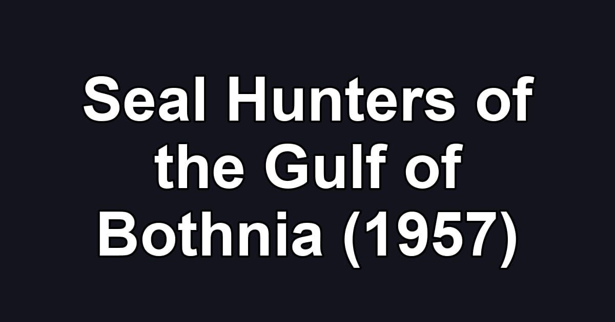 Seal Hunters of the Gulf of Bothnia (1957)