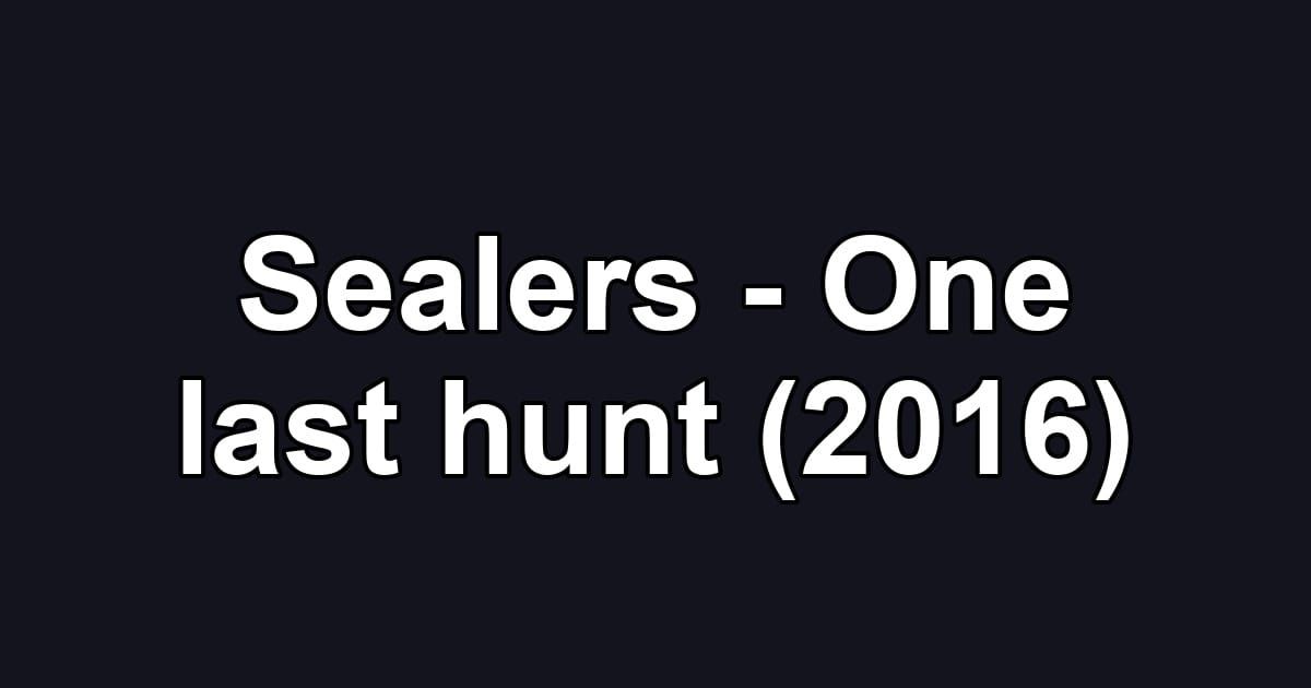 Sealers - One last hunt (2016)