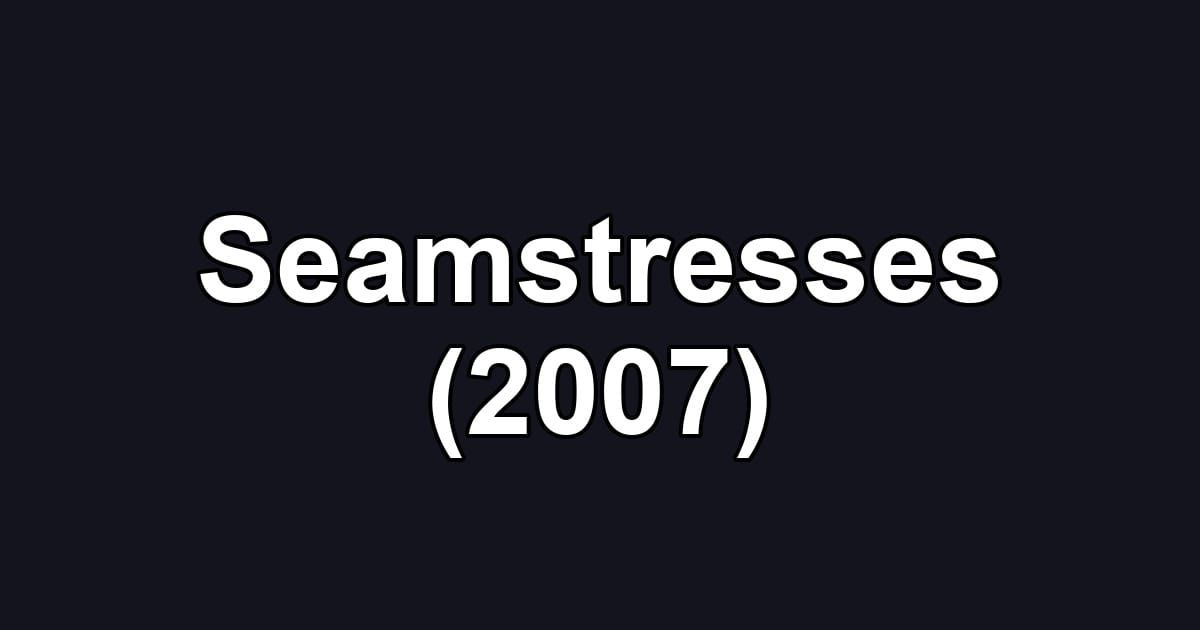 Seamstresses (2007)