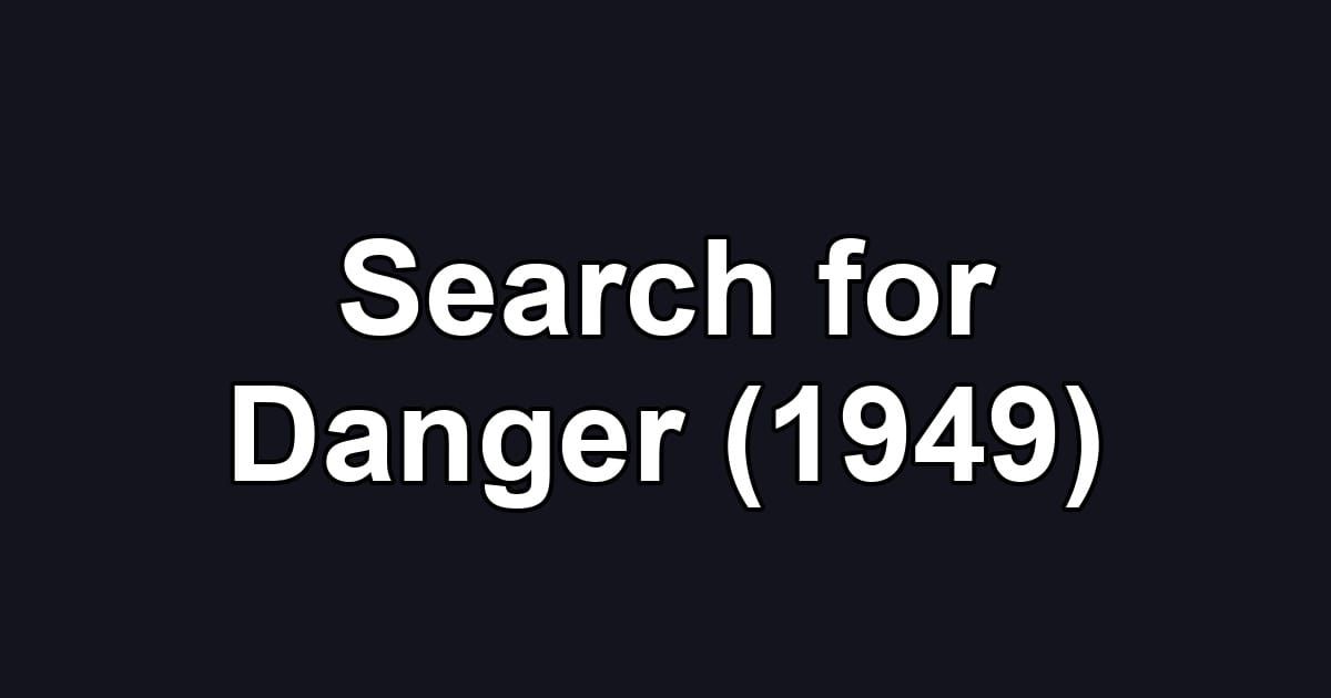 Search for Danger (1949)