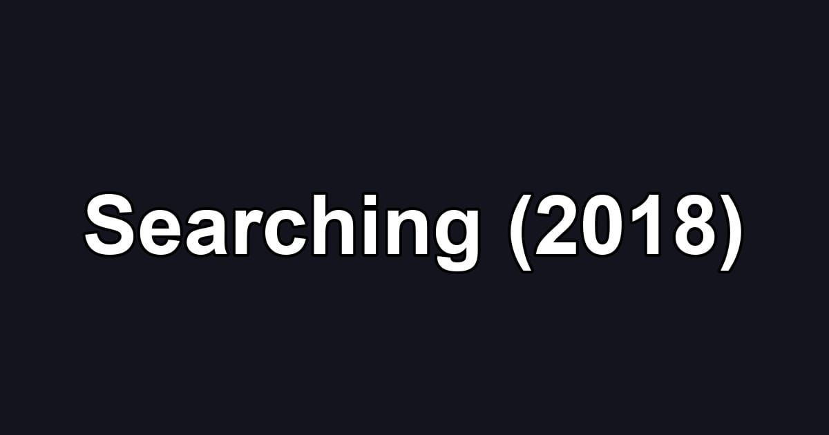 Searching (2018)