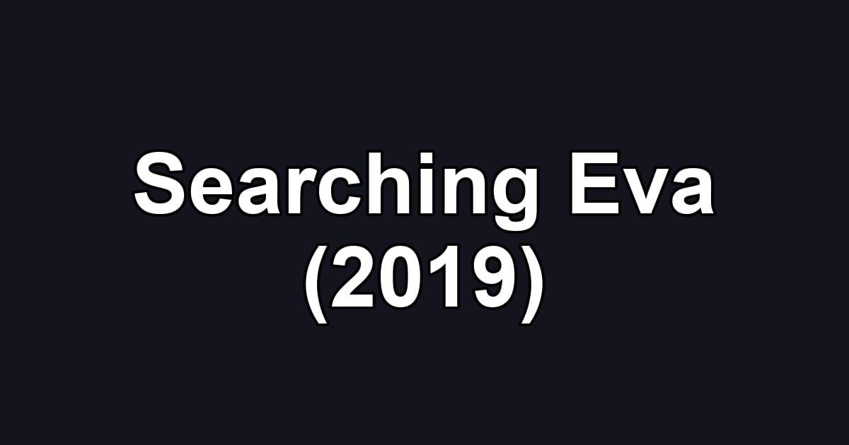 Searching Eva (2019)