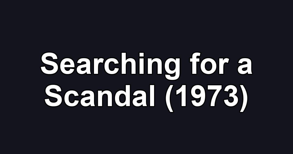 Searching for a Scandal (1973)