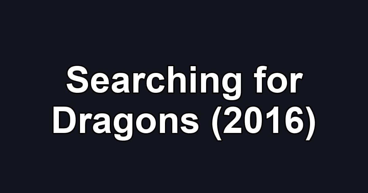Searching for Dragons (2016)