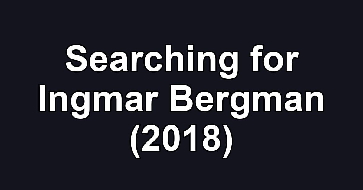 Searching for Ingmar Bergman (2018)