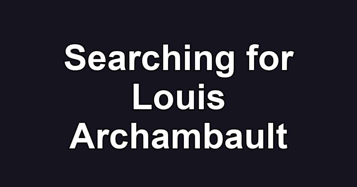 Searching for Louis Archambault