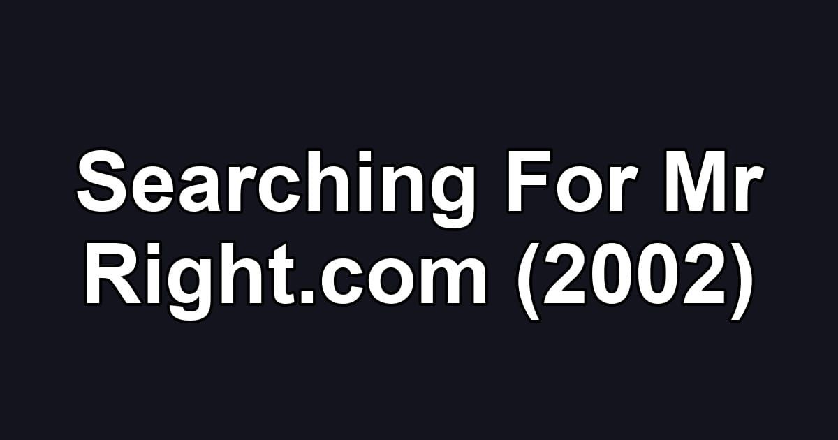 Searching For Mr Right.com (2002)