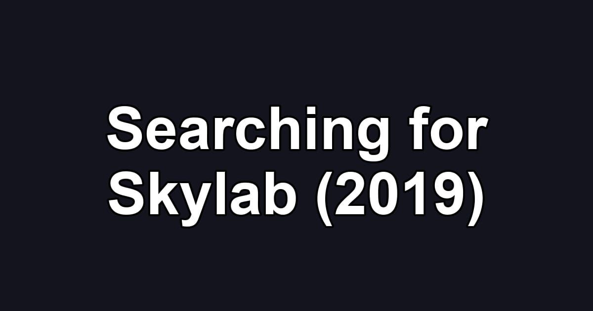 Searching for Skylab (2019)