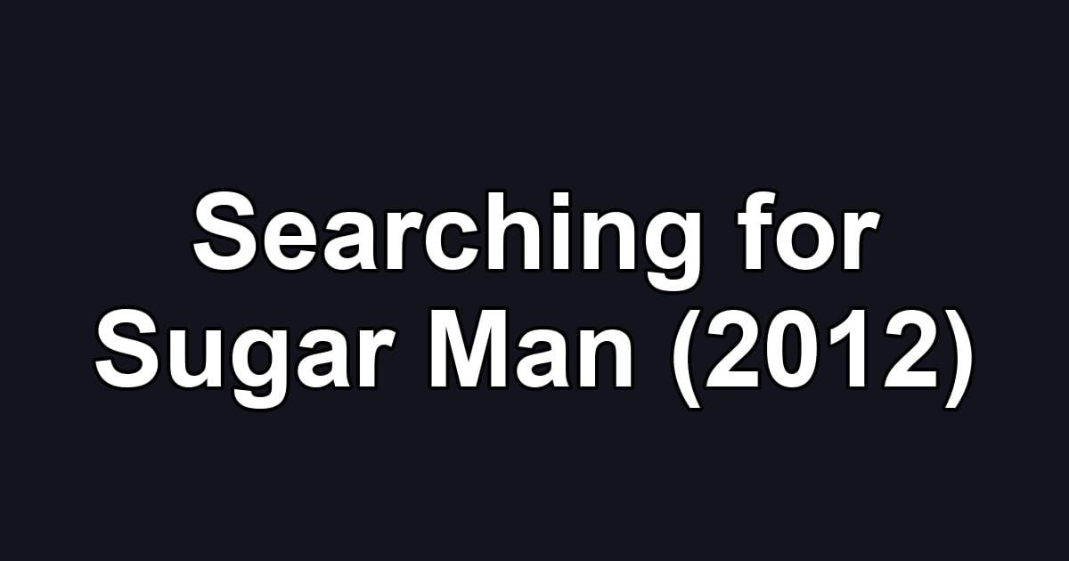 Searching for Sugar Man (2012)