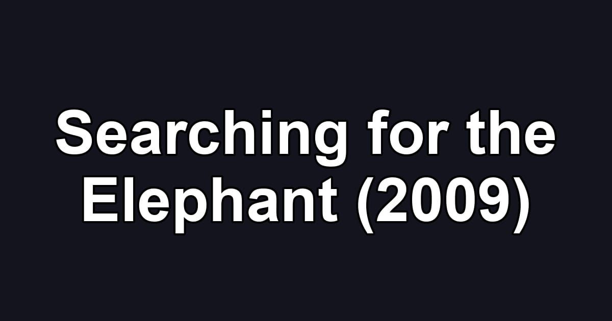 Searching for the Elephant (2009)