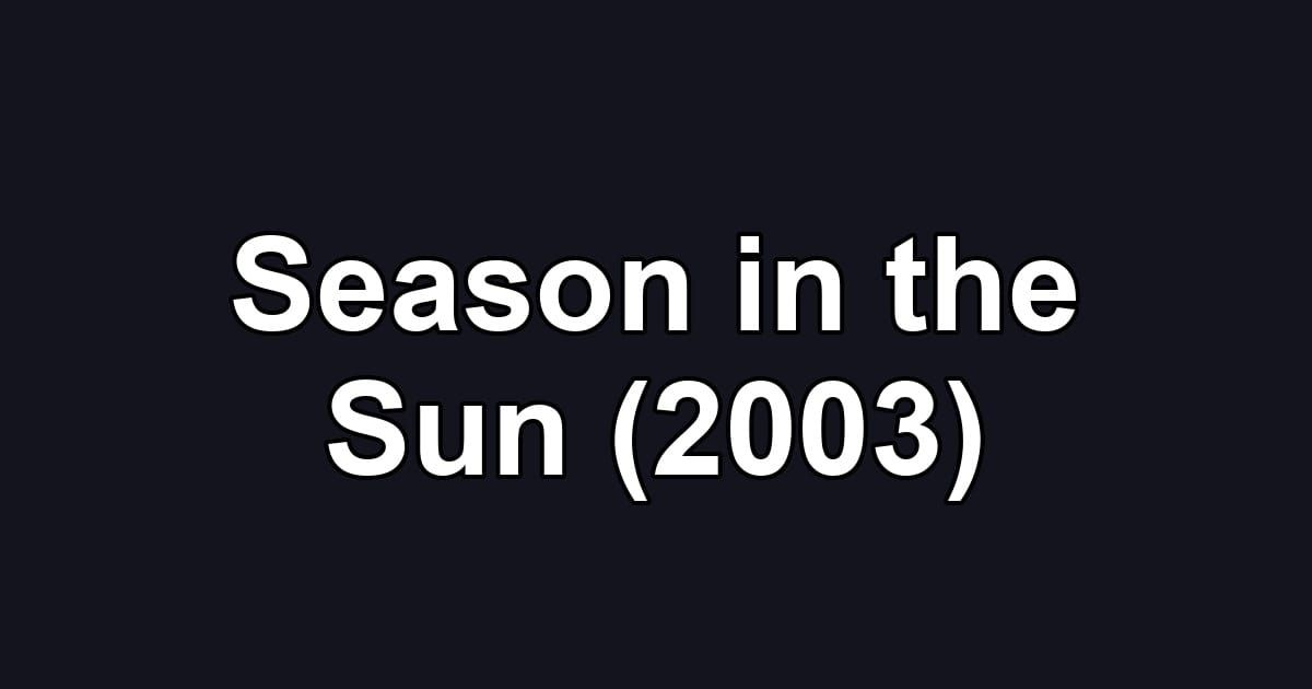 Season in the Sun (2003)