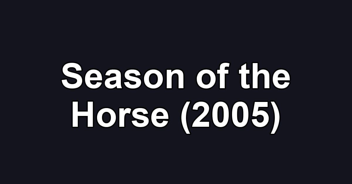 Season of the Horse (2005)