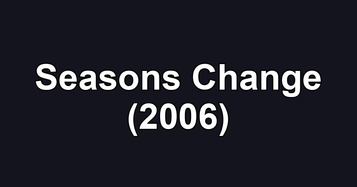 Seasons Change (2006)