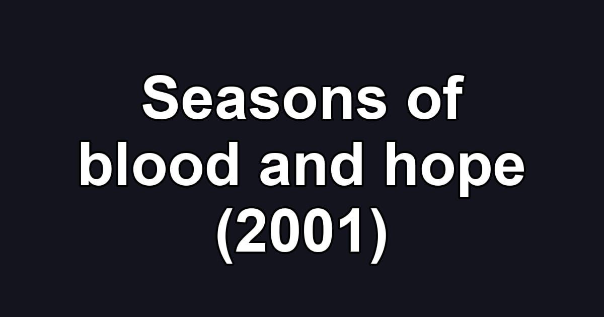 Seasons of blood and hope (2001)
