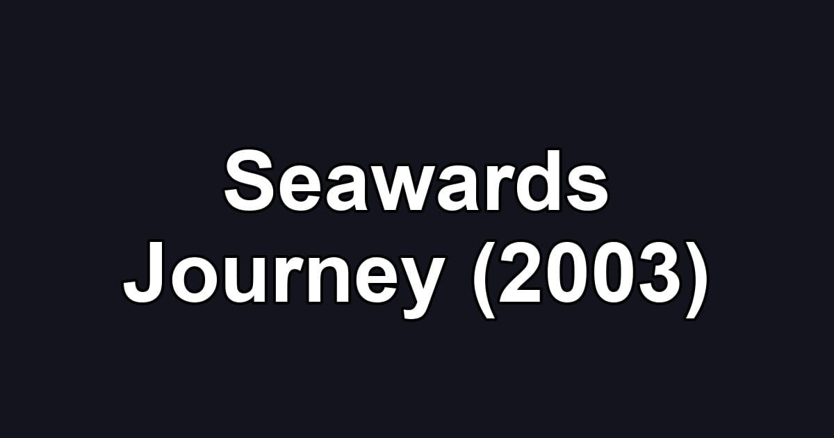 Seawards Journey (2003)