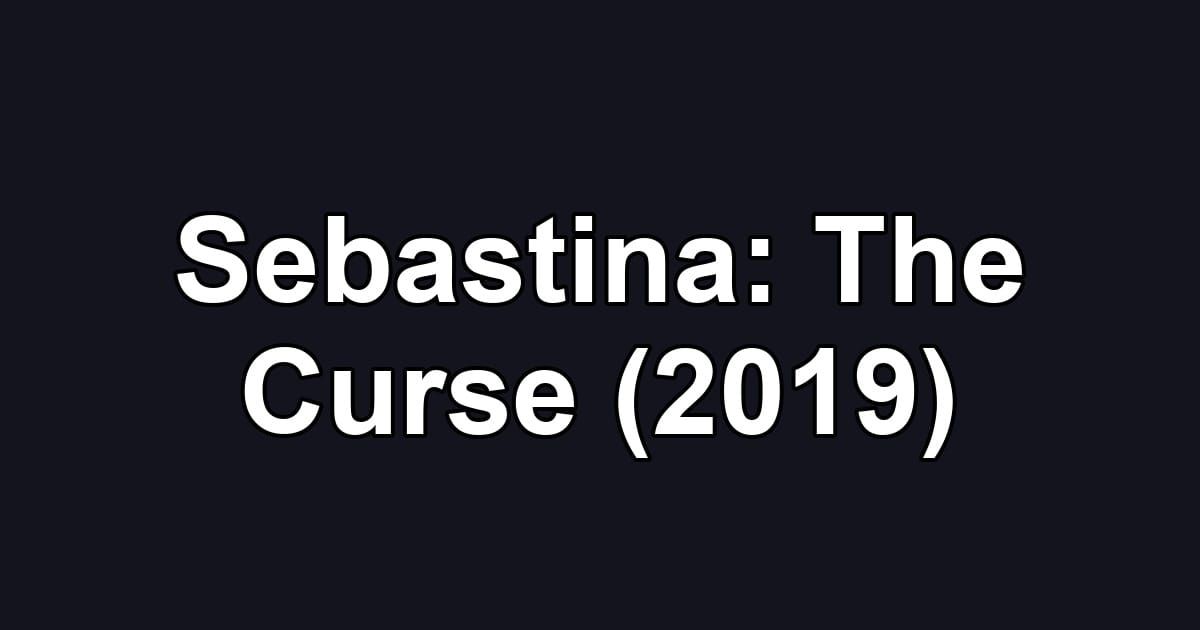 Sebastina: The Curse (2019)