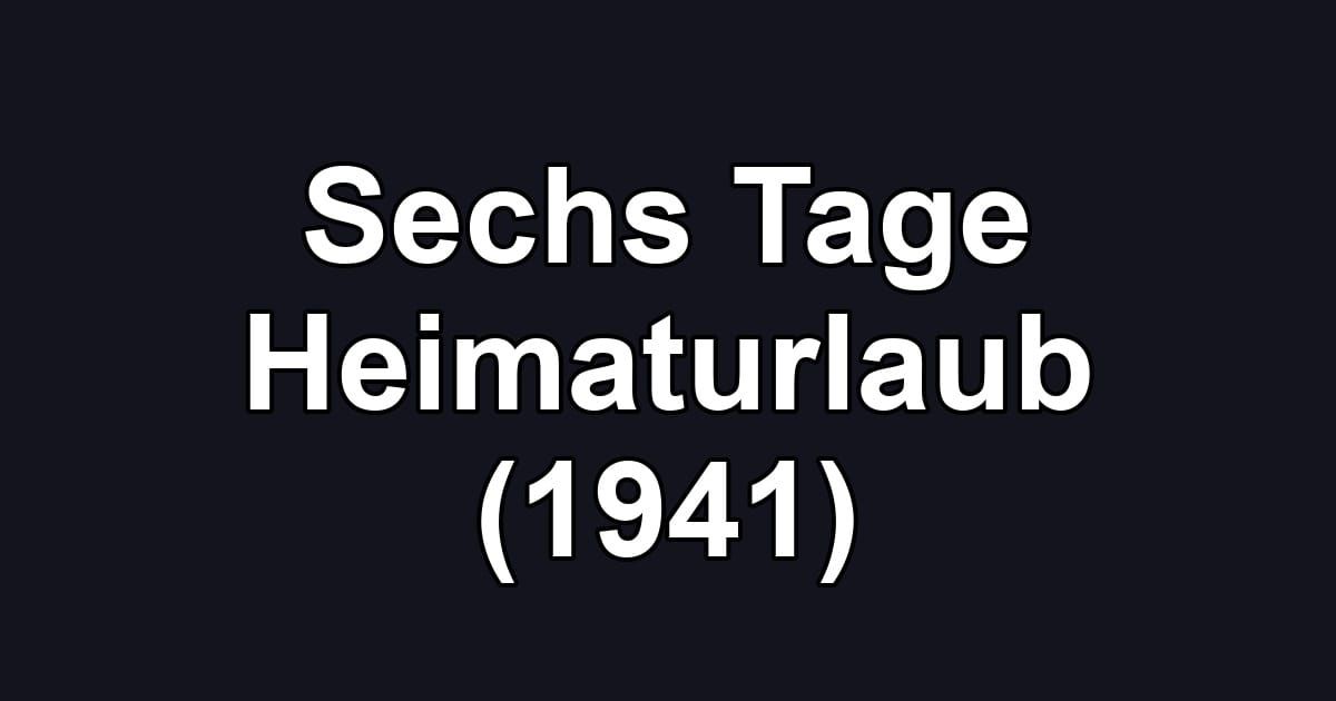 Sechs Tage Heimaturlaub (1941)