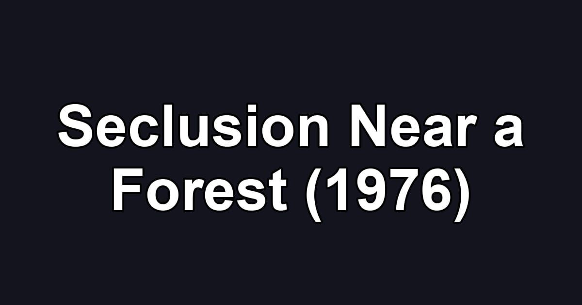 Seclusion Near a Forest (1976)
