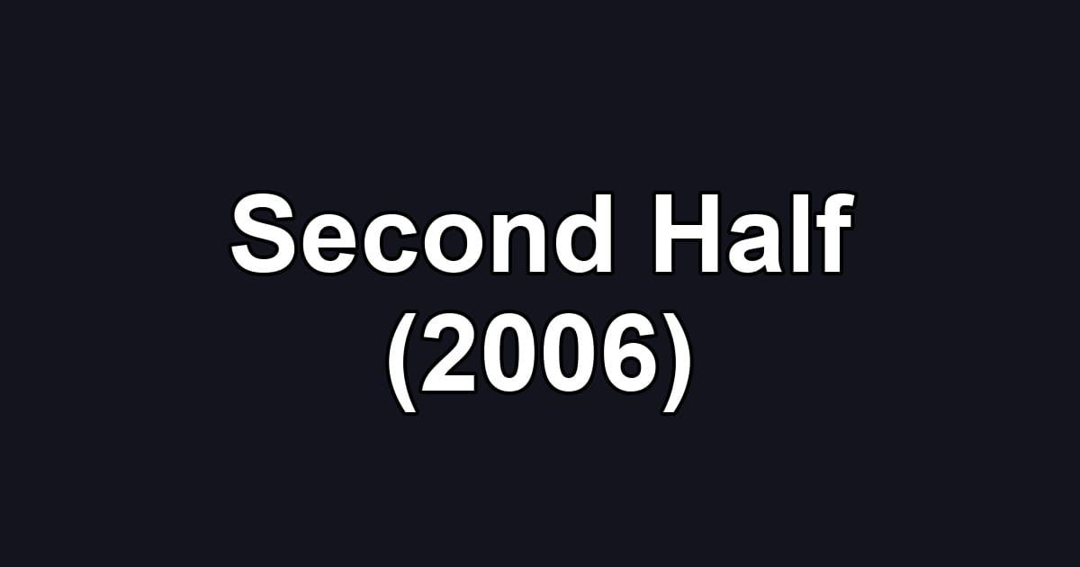 Second Half (2006)