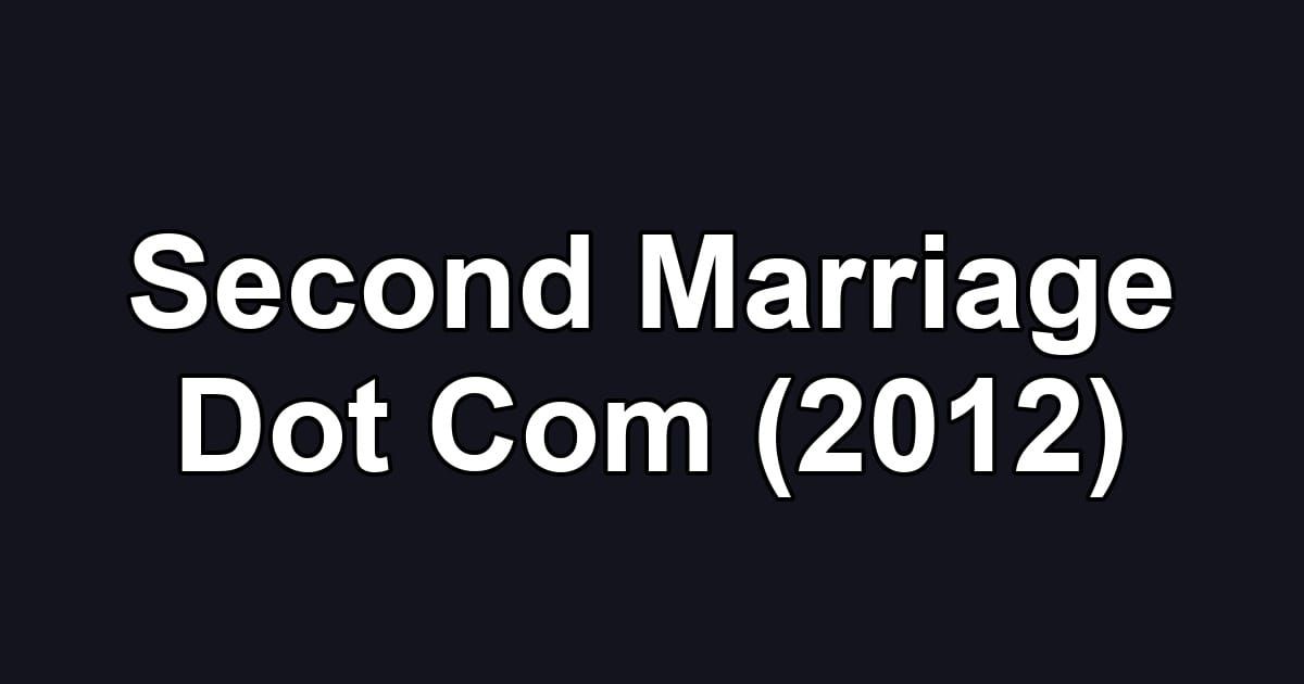 Second Marriage Dot Com (2012)