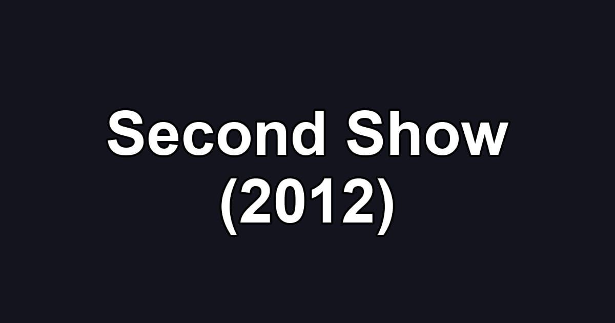 Second Show (2012)