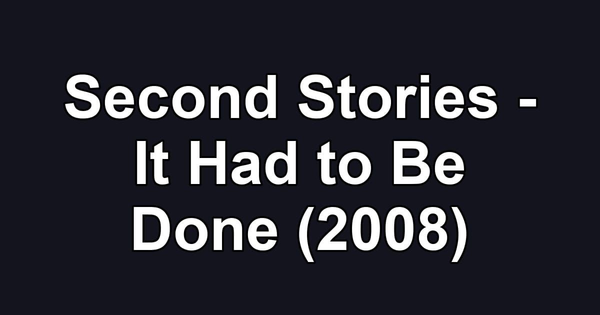 Second Stories - It Had to Be Done (2008)