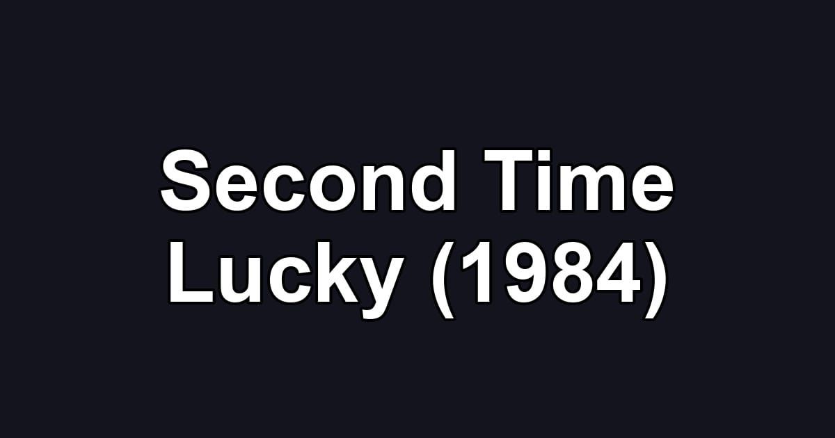 Second Time Lucky (1984)