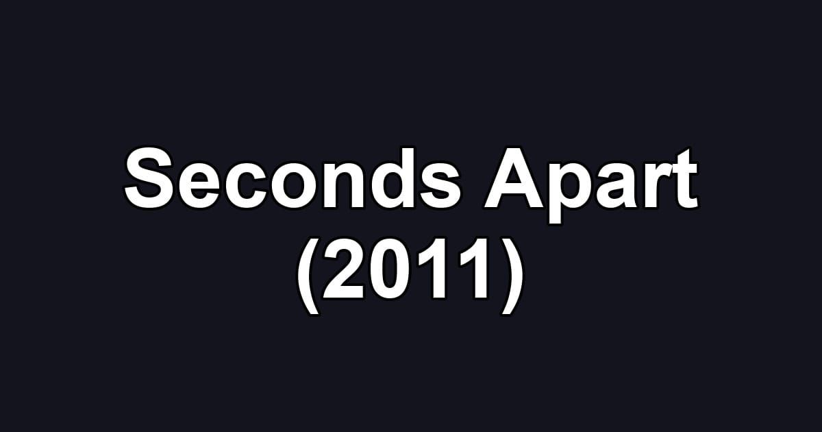Seconds Apart (2011)