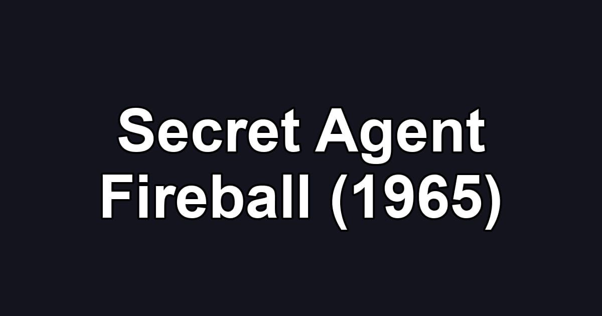 Secret Agent Fireball (1965)