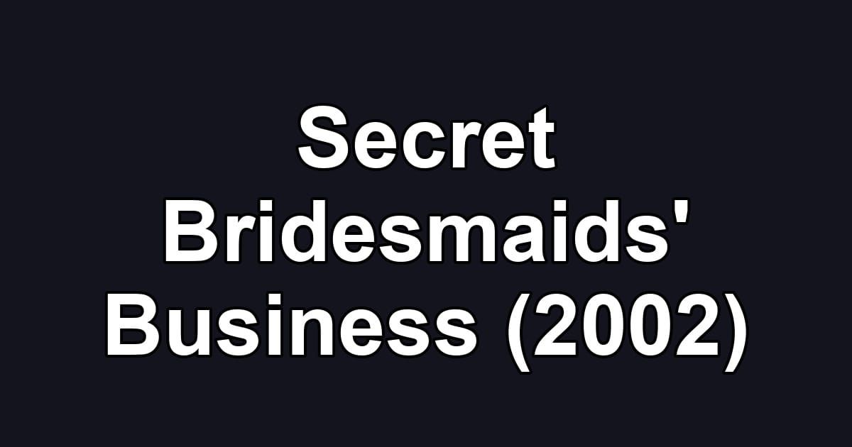 Secret Bridesmaids' Business (2002)
