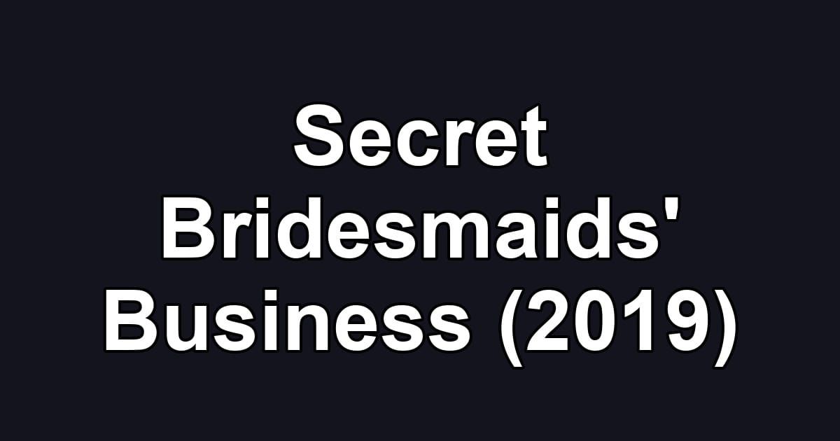 Secret Bridesmaids' Business (2019)