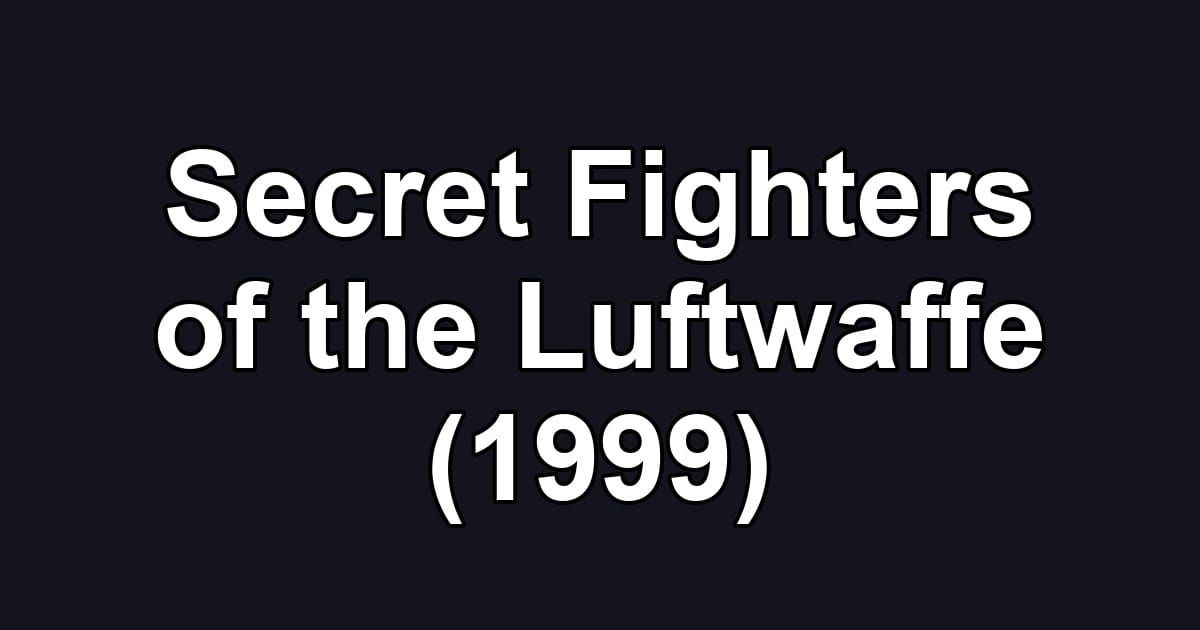 Secret Fighters of the Luftwaffe (1999)