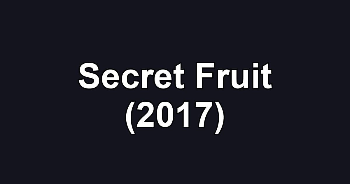 Secret Fruit (2017)