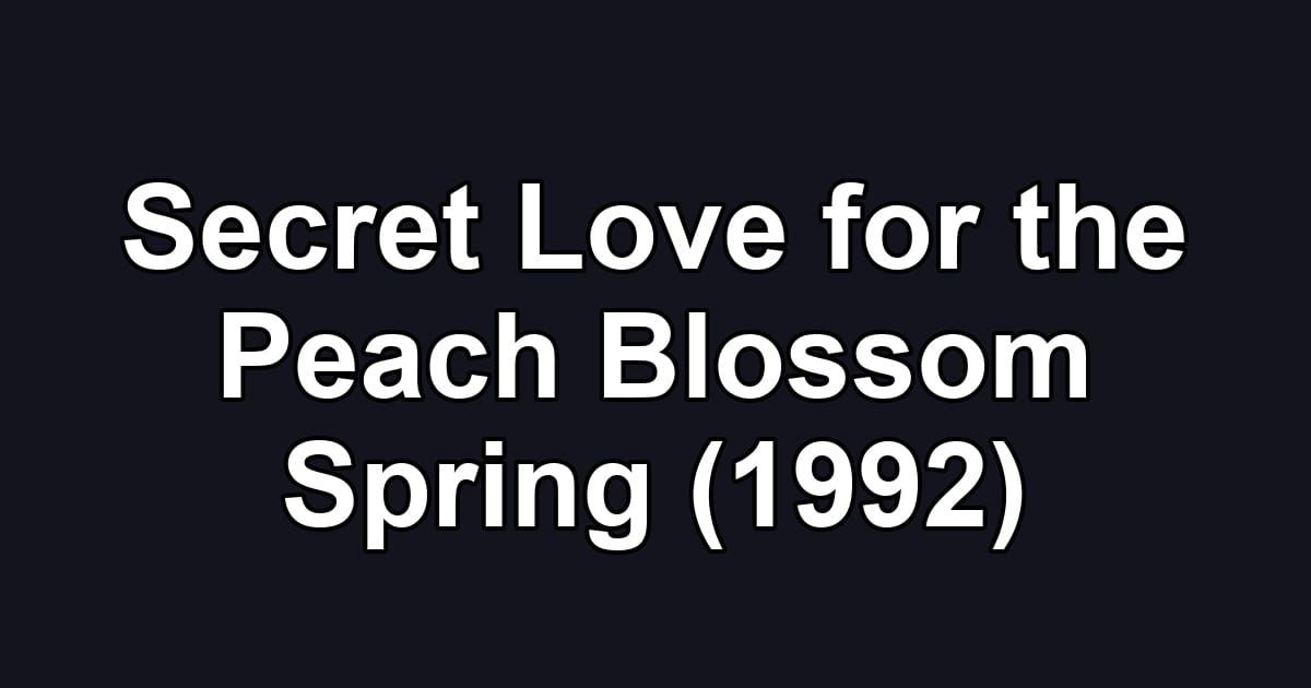 Secret Love for the Peach Blossom Spring (1992)