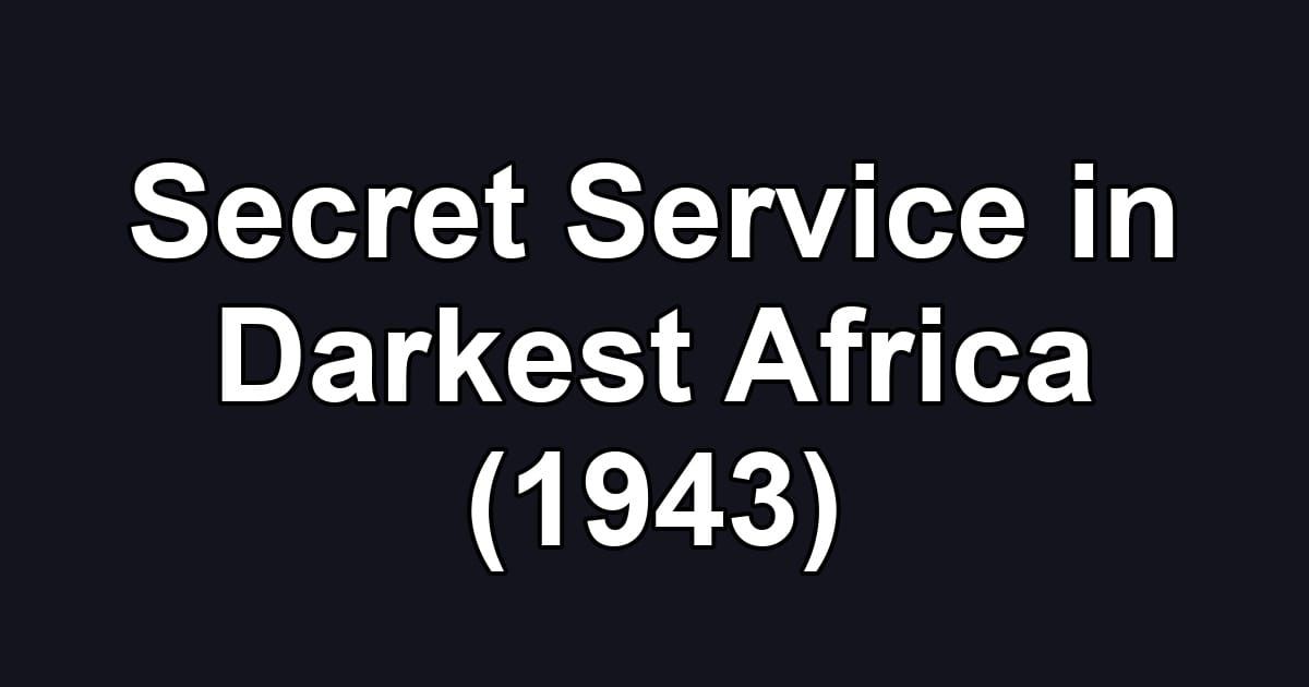Secret Service in Darkest Africa (1943)
