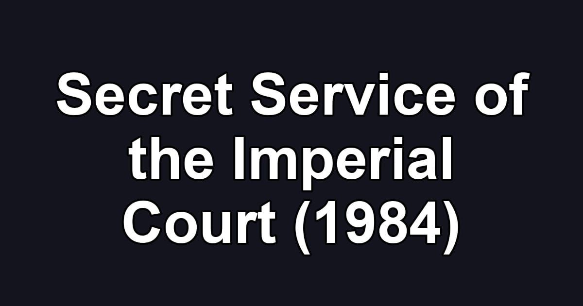 Secret Service of the Imperial Court (1984)