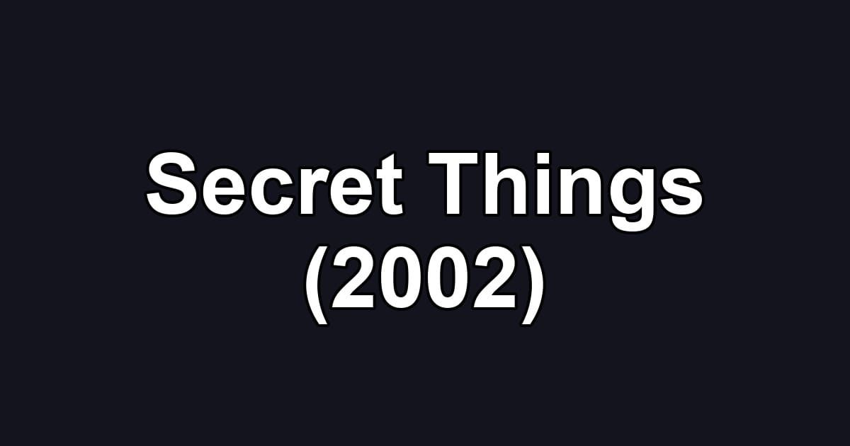 Secret Things (2002)