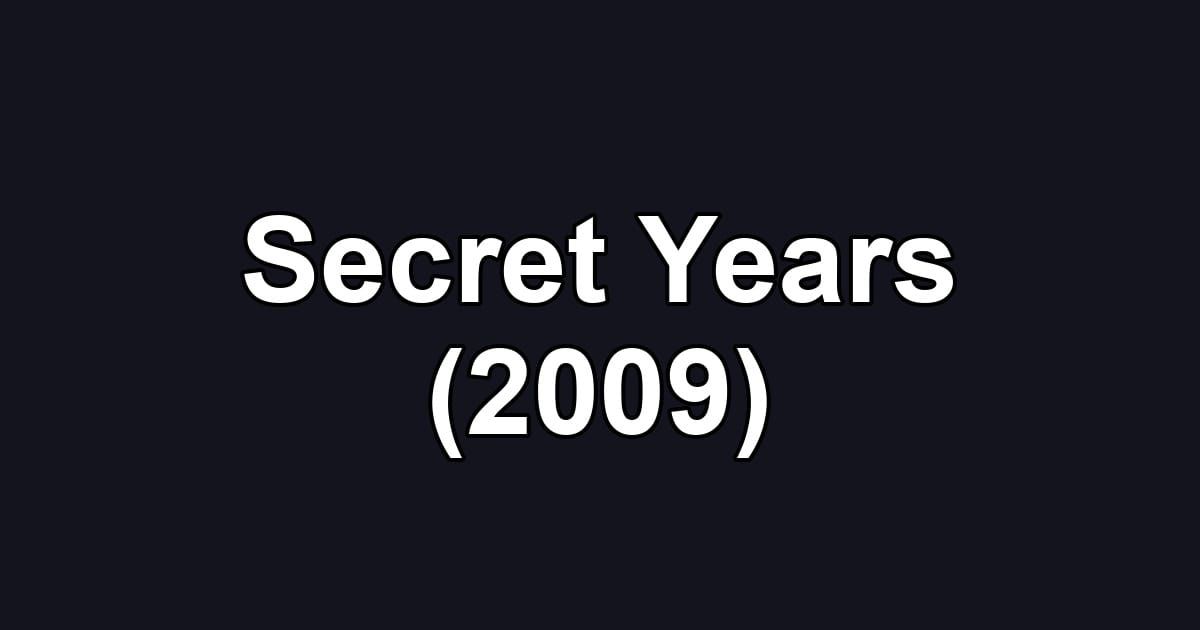 Secret Years (2009)