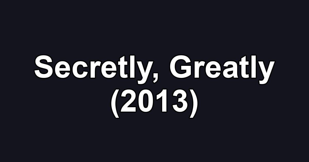 Secretly, Greatly (2013)