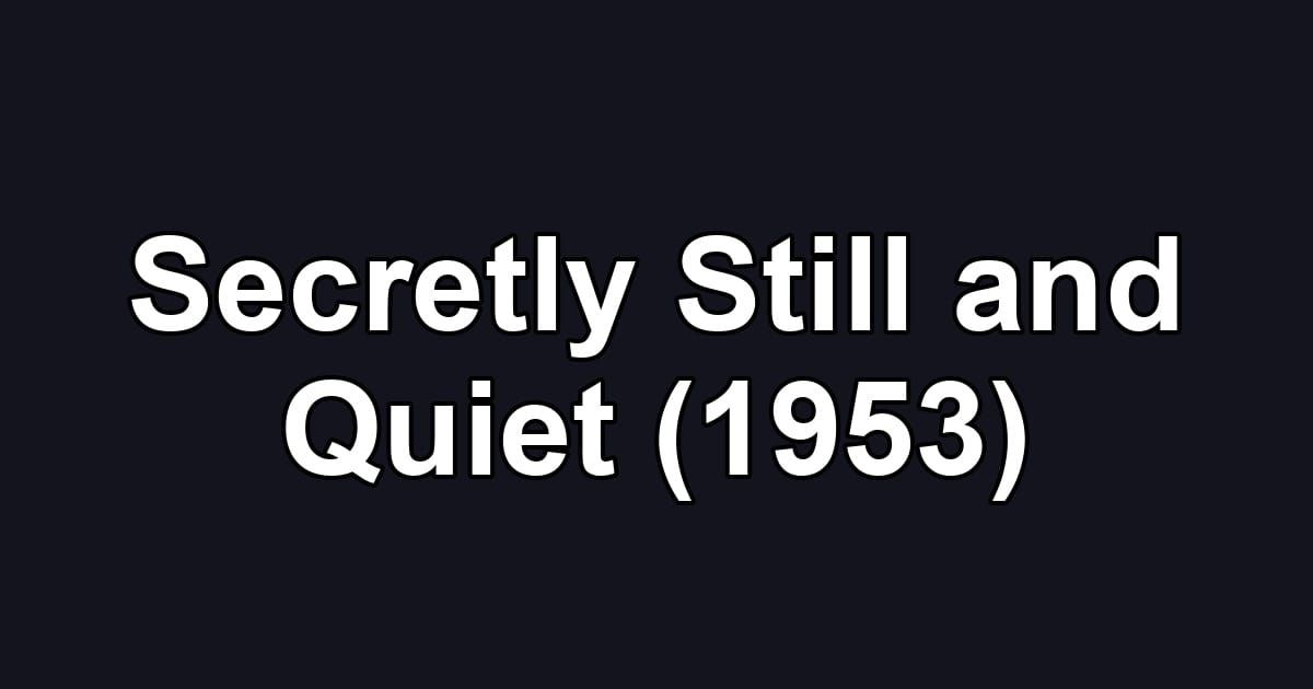 Secretly Still and Quiet (1953)