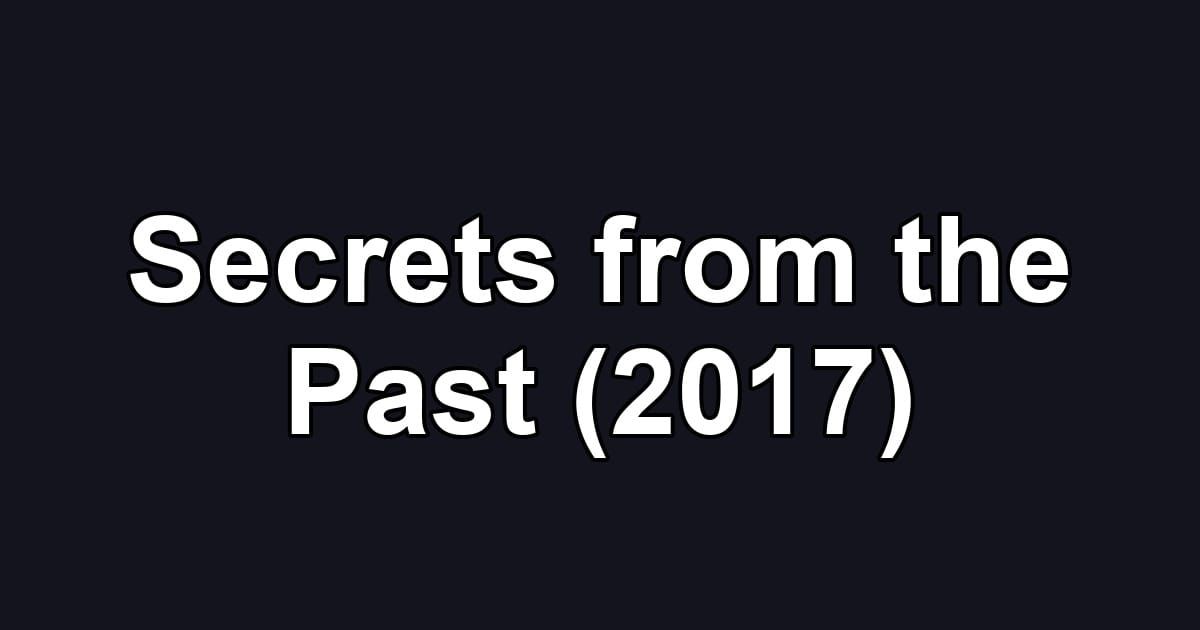 Secrets from the Past (2017)