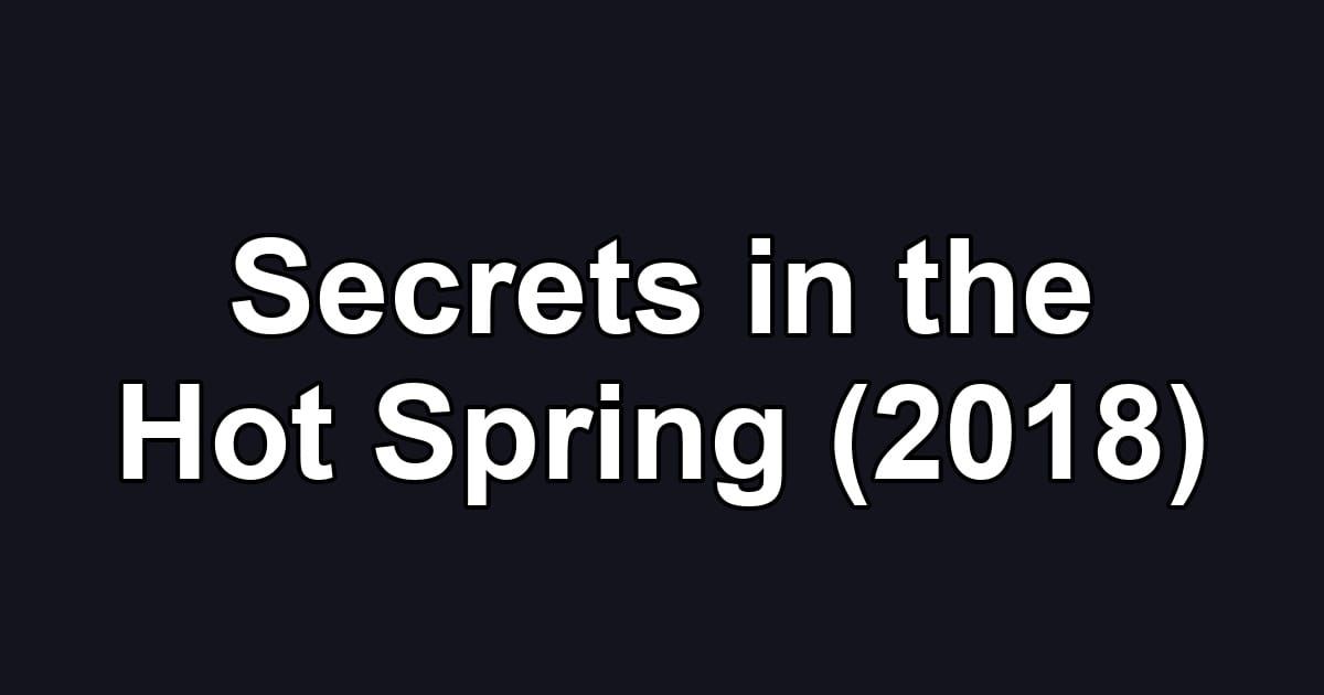 Secrets in the Hot Spring (2018)