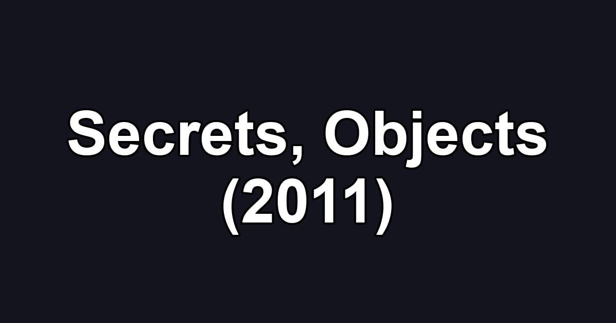 Secrets, Objects (2011)