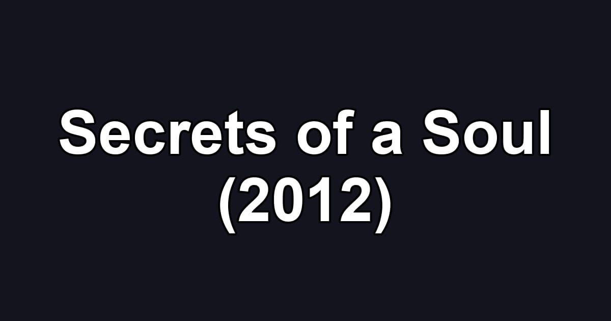 Secrets of a Soul (2012)